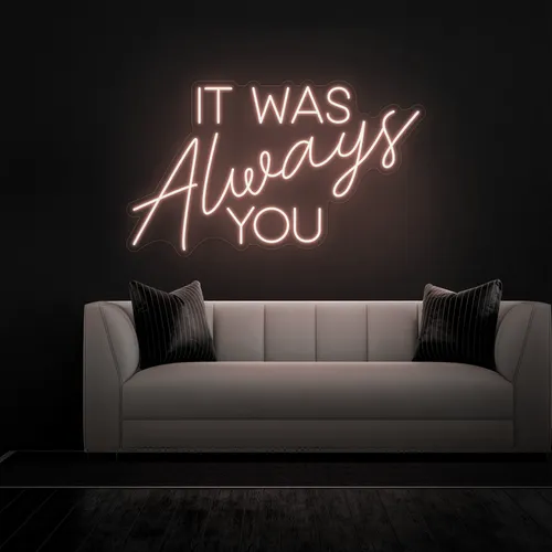 IT WAS ALWAYS YOU Neon Sign - Custom Shot Glass Now