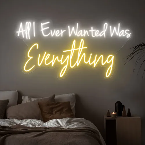 All I Ever Wanted Was Everything Neon Sign - Custom Shot Glass Now