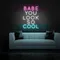 BABE YOU LOOK SO COOL Neon Sign - Custom Shot Glass Now